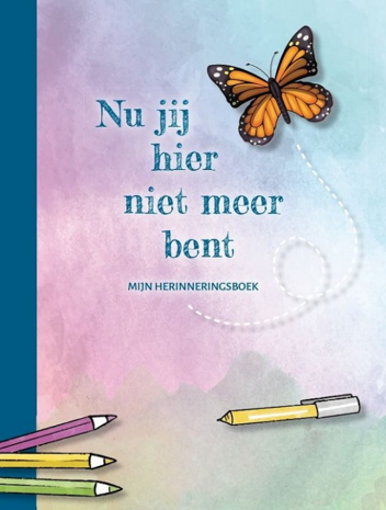 Nu jij hier niet meer bent Mijn herinneringsboek