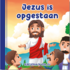 Jezus is opgestaan - Bijbelverhalen voor jou